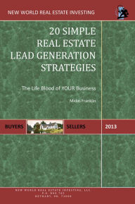 Title: 20 Simple Real Estate Lead Generation Strategies: The Life Blood Of Your Business, Author: Midas Franklin