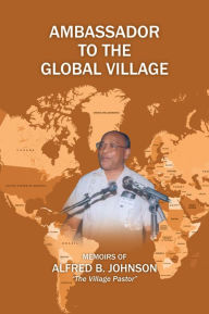 Title: Ambassador to the Global Village, Author: Alfred B. Johnson