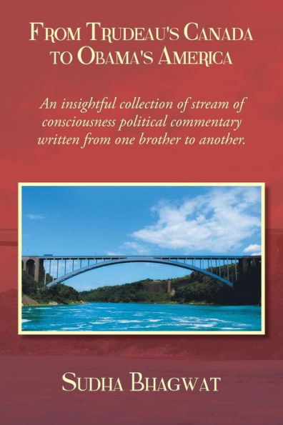 From Trudeau's Canada to Obama's America: A Collection of Informal Email Essays on Public Policy, Personalities and Politics