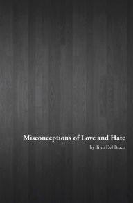 Title: Misconceptions of Love and Hate: Midnight Thoughts and Poetry by Tom Del Braco, Author: Tom Del Braco