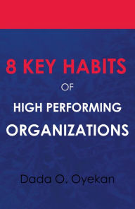Title: 8 Key Habits of High Performing Organizations, Author: Dada O. Oyekan