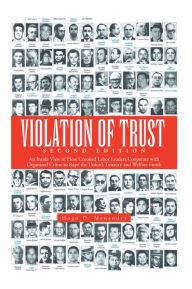 Title: Violation of Trust Second Edition: An Inside View of How Crooked Labor Leaders Cooperate with Organized Crime to Rape the Union's Treasury and Welfare Funds, Author: Hugo D. Menendez