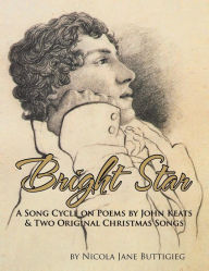 Title: Bright Star: A Song Cycle on Poems by John Keats and two Original Christmas Songs., Author: Nicola Jane Buttigieg