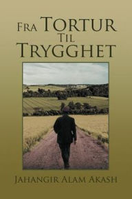 Title: Fra Tortur Til Trygghet, Author: Jahangir Alam Akash