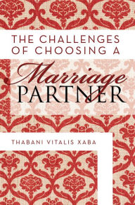 Title: The Challenges Of Choosing A Marriage Partner, Author: Thabani Vitalis Xaba