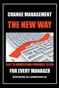 Title: Change Management: The New Way: Easy To Understand; Powerful To Use, Author: Dutch Holland