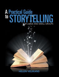 Title: A Practical Guide to Storytelling: For Large and Small Groups, Author: Helen Velikans