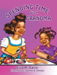 Title: Spending Time With Grandma, Author: Lisa A. Davis