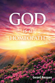 Title: God is a Homeopath, Author: Gerard Bocquee