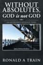 Without Absolutes, God is not God: An Anthology of Reflections