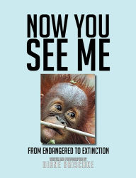 Title: Now You See Me: From Endangered to Extinction, Author: Diane Brischke
