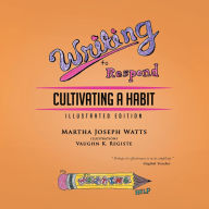 Title: Writing to Respond: Cultivating a Habit; Illustrated Edition, Author: Martha Joseph Watts