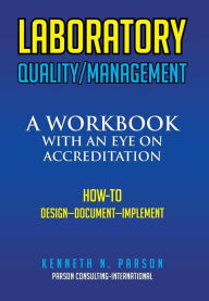 LABORATORY QUALITY/MANAGEMENT: A Workbook with an Eye on Accreditation