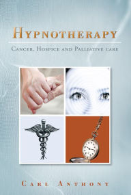 Title: Hypnotherapy: Cancer, Hospice and Palliative Care, Author: Carl Anthony