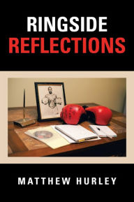 Title: Ringside Reflections, Author: Matthew Hurley