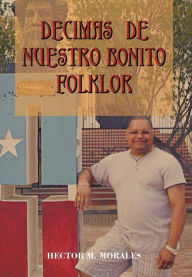 Title: Decimas de Nuestro Bonito Folklor, Author: Hector M. Morales