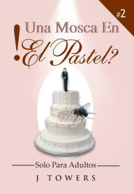 Title: Una Mosca En El Pastel, Author: J Towers