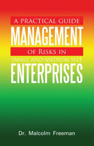 Title: A Practical Guide - Management of Risks in Small and Medium-Size Enterprises, Author: Dr. Malcolm Freeman