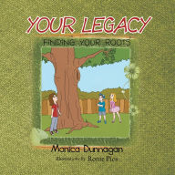 Title: Your Legacy: Finding Your Roots, Author: Monica Dunnagan