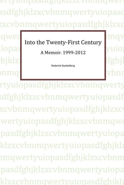 Into the Twenty-First Century: A Memoir, 1999 - 2012