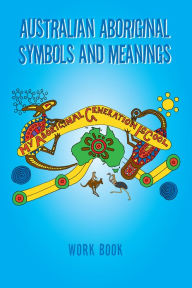 Title: Australian Aboriginal Symbols and Meanings: My Aboriginal Generation Is Cool, Author: Kevin Treloar