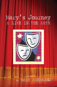 Mary's Journey a Life in the Arts: An Autobiography - My Own Story