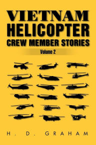 Title: Vietnam Helicopter Crew Member Stories Volume II: Volume II, Author: H D Graham