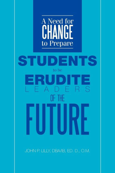 A Need for Change to Prepare Students Be Erudite Leaders of the Future