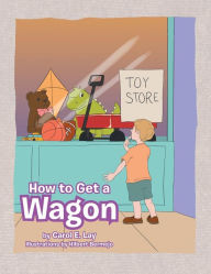 Title: How to Get a Wagon, Author: Carol E. Lay