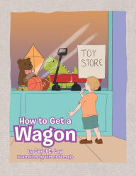Title: How to Get a Wagon, Author: Carol E. Lay