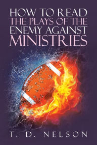 Title: How to Read the Plays of the Enemy Against Ministries, Author: T. D. Nelson