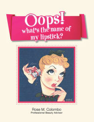 Title: Oops! What's The Name Of My Lipstick?, Author: Rose M. Colombo