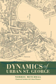 Title: DYNAMICS OF URBAN ST. GEORGE, Author: Norris Mitchell