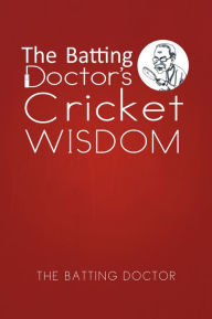 Title: The Batting Doctor's Cricket Wisdom, Author: The Batting Doctor