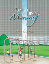 Title: A Bright and Shining Morning, Author: Lenny Granger