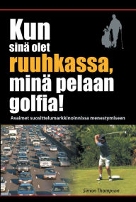 Title: Kun sinä olet ruuhkassa, minä pelaan golfia! (While You're in a Traffic Jam, I'm Playing Golf!), Author: Simon Thompson