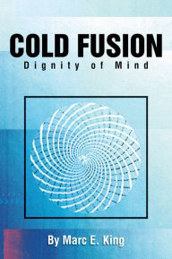 Title: Cold Fusion: Dignity of Mind, Author: Marc E. King