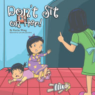 Title: Don't Sit on Her!, Author: Karine Wong