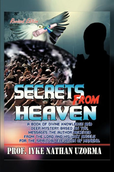 Secrets from Heaven: A Book of Divine Knowledge and Deep Mystery Based on the Messages Author Received Lord His Holy Angel