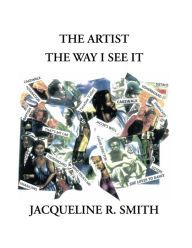 Title: THE ARTIST THE WAY I SEE IT, Author: Jacqueline Reasor-Smith