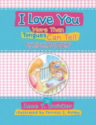 Title: I Love You More Than Tongues Can Tell: A Story to Be Read Aloud to All Those Touched by Adoption, Author: Anne T Zwicker