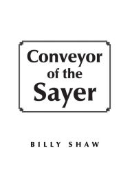 Title: Conveyor of the Sayer, Author: Billy Shaw