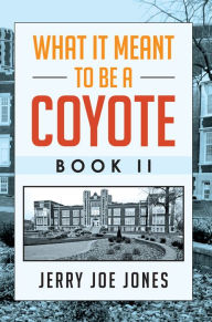 Title: What It Meant to be a Coyote Book II, Author: Jerry Joe Jones