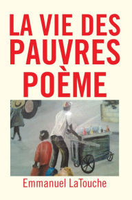 Title: LA VIE DES PAUVRES POÈME, Author: Emmanuel LaTouche