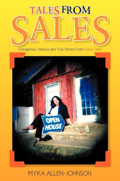 Tales From Sales: Outrageous, Hilarious and True Stories Home Sales