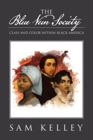 Title: The Blue Vein Society: Class and Color within Black America: Class and Color within Black America, Author: Sam Kelley