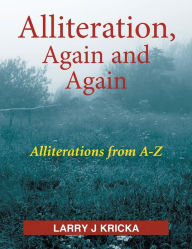 Title: Alliteration, Again and Again, Author: Larry J Kricka