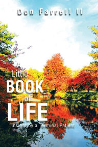 Title: A Little Book of Life: Insight by a Terminal Patient, Author: Don Farrell II
