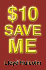 Title: $10 Save Me, Author: Lloyd Hulcolm