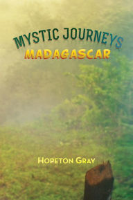 Title: MYSTIC JOURNEYS: MADAGASCAR, Author: Hopeton Gray